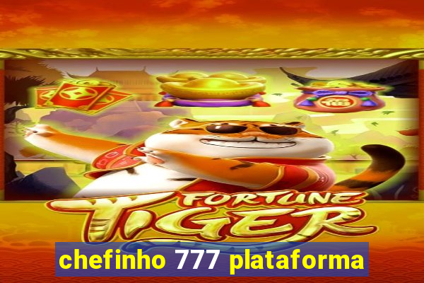 chefinho 777 plataforma